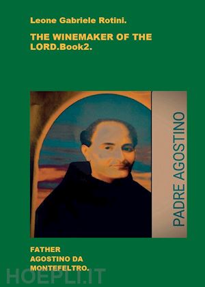 rotini leone gabriele - the winemaker of the lord. father agostino da montefeltro. vol. 2