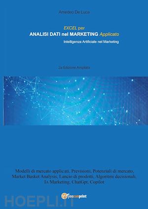 de luca amedeo - excel per analisi dati nel marketing applicato. intelligenza artificiale nel marketing. ediz. ampliata