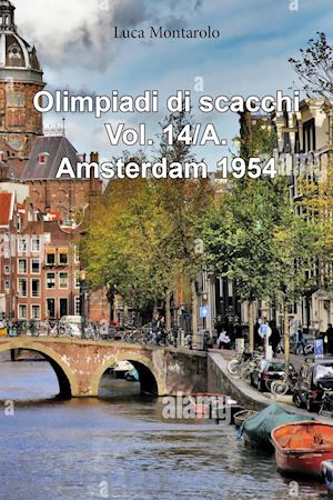 montarolo luca - olimpiadi di scacchi. vol. 14/a: qualificazioni. amsterdam 1954