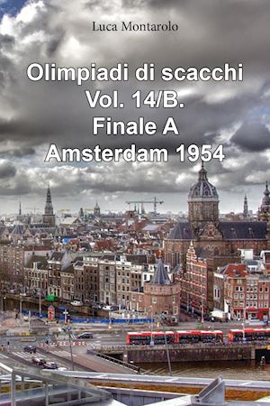 montarolo luca - olimpiadi di scacchi. vol. 14/b: finale a. amsterdam 1954