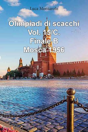 montarolo luca - olimpiadi di scacchi. vol. 15/c: finale b. mosca 1956