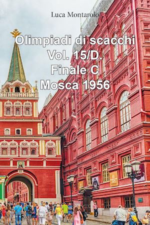 montarolo luca - olimpiadi di scacchi. vol. 15/d: finale c. mosca 1956