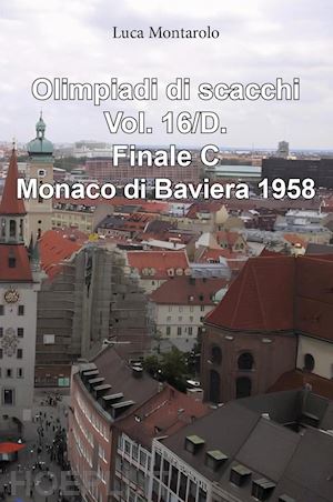 montarolo luca - olimpiadi di scacchi. vol. 16/d: finale c. monaco di baviera 1958