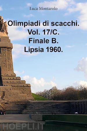 montarolo luca - olimpiadi di scacchi. vol. 17/c: finale b. lipsia 1960