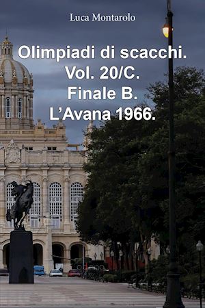 montarolo luca - olimpiadi di scacchi. vol. 20/c: finale b. l'avana 1966