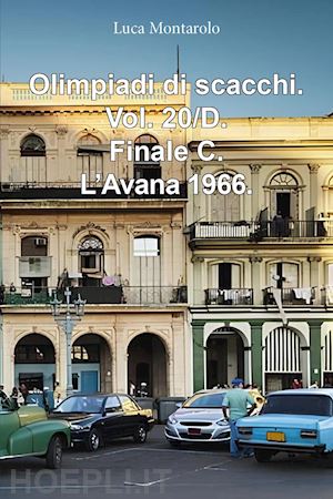 montarolo luca - olimpiadi di scacchi. vol. 20/d: finale c. l'avana 1966