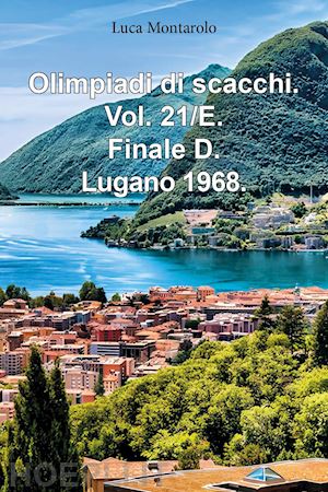 montarolo luca - olimpiadi di scacchi. vol. 21/e: finale d. lugano 1968