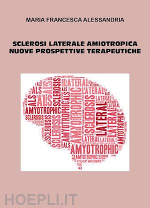 alessandria maria francesca - sclerosi laterale aminotropica. nuove prospettive terapeutiche