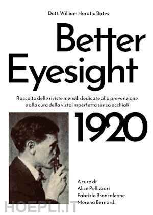 bates william horatio - better eyesight 1920. raccolta delle riviste mensili dedicate alla prevenzione e alla cura della vista imperfetta senza occhiali