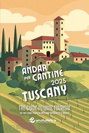 nannipieri simone - andar per cantine 2025. tuscany. the guide to wine tourism. the first guide to winery visits and experiences in tuscany