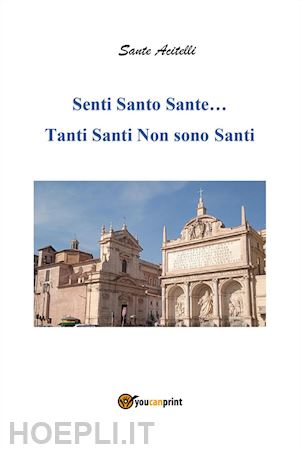 acitelli sante - senti santo sante... tanti santi non sono santi