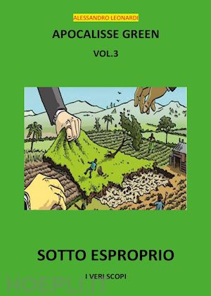 leonardi alessandro - apocalisse green. sotto esproprio!. vol. 3