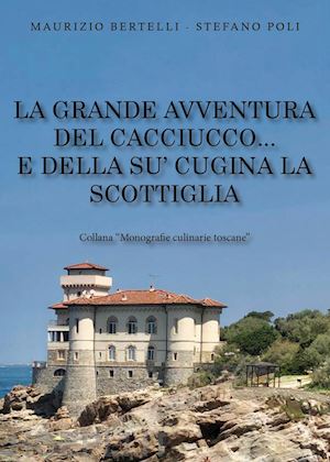 bertelli maurizio; poli stefano - la grande avventura del cacciucco... e della su' cugina la scottiglia