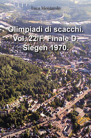 montarolo luca - olimpiadi di scacchi. vol. 22/f: finale d. siegen 1970