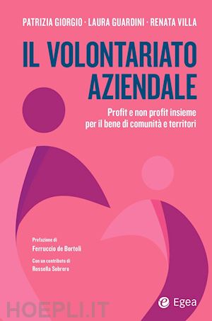 giorgio patrizia; guardini laura; villa renata - il volontariato aziendale profit e non profit insieme per il bene di comunità e territori