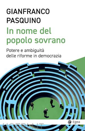 pasquino gianfranco - in nome del popolo sovrano. potere e ambiguità delle riforme in democrazia