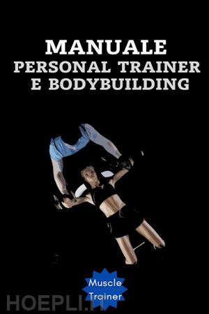 muscle trainer - manuale personal trainer e bodybuilding