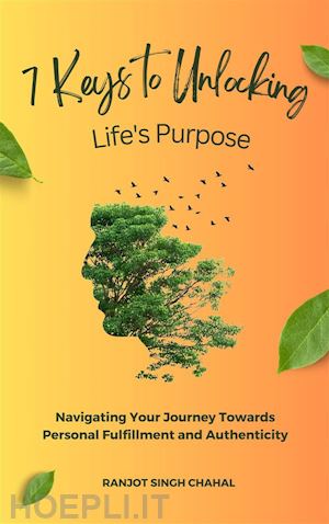 ranjot singh chahal - 7 keys to unlocking life's purpose