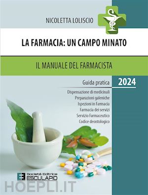 nicoletta loliscio - la farmacia: un campo minato. il manuale del farmacista 2024