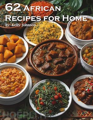 kelly johnson - 62 african recipes for home