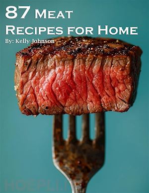 kelly johnson - 87 meat recipes for home