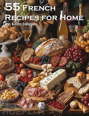 kelly johnson - 55 french recipes for home