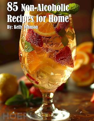 kelly johnson - 85 non-alcoholic recipes for home