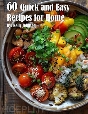 kelly johnson - 60 quick and easy recipes for home