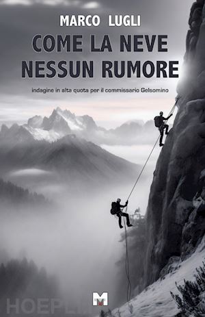 lugli marco - come la neve nessun rumore. indagine in alta quota per il commissario gelsomino