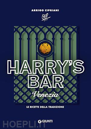 cipriani arrigo - harry's bar di venezia. le ricette della tradizione