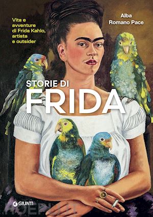 romano pace alba - storie di frida. vita e avventure di frida kahlo, artista e outsider