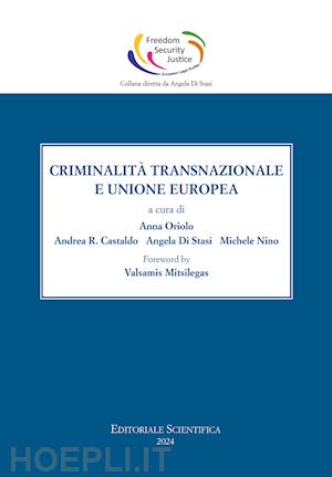 oriolo a. (curatore); castaldo a. r. (curatore); di stasi a. (curatore); nino m. (curatore) - criminalita' transnazionale ed unione europea - edizione italiana e inglese