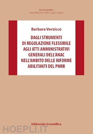 verzicco barbara - dagli strumenti di regolazione flessibile agli atti amministrativi generali dell