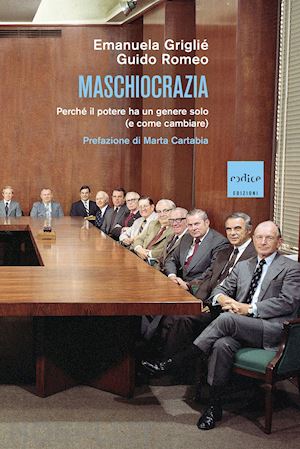 griglié emanuela; romeo guido - maschiocrazia. perché il potere ha un genere solo (e come cambiare)