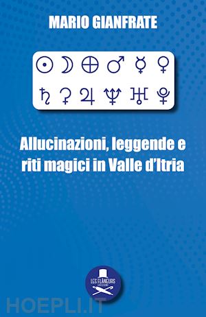 gianfrate mario - allucinazioni, leggende e riti magici in valle d'itria