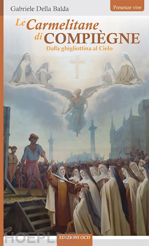 della balda gabriele - le carmelitane di compiègne dalla ghigliottina al cielo