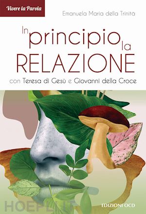 della trinità emanuela maria - in principio. la relazione con teresa di gesù e giovanni della croce