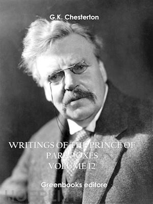 g.k.chesterton - writings of the prince of paradoxes - volume 12