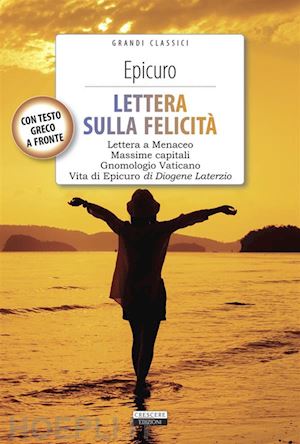 epicuro; diogene laerzio; agresti m. (curatore) - lettera sulla felicita-gnomologio vaticano-massime capitali-la vita di epicuro.