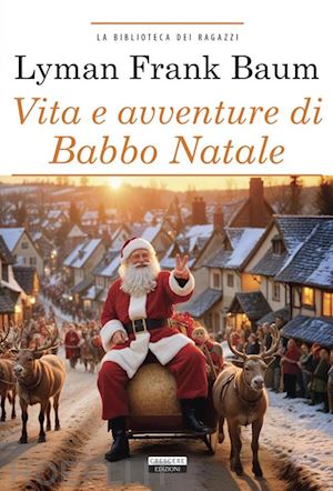 baum l. frank - vita e avventure di babbo natale. ediz. integrale