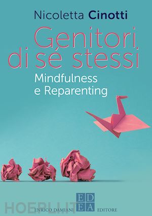 cinotti nicoletta - genitori di se' stessi. mindfulness e reparenting