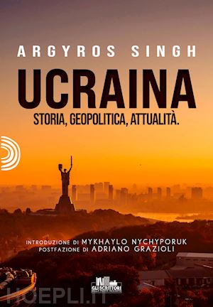 singh argyros - ucraina. storia, geopolitica, attualità