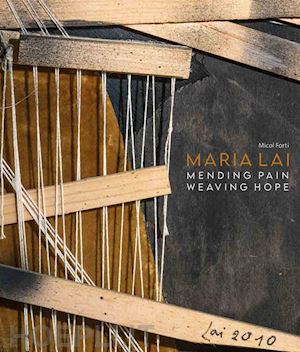 forti micol - maria lai. pending pain, weaving hope