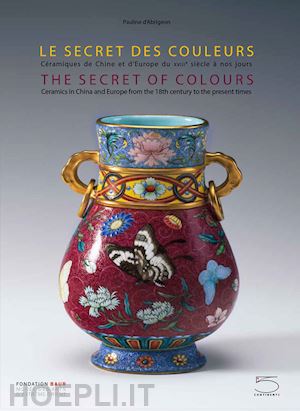 d'albrigeon pauline - le secret des couleurs . ceramiques de chine et d'europe