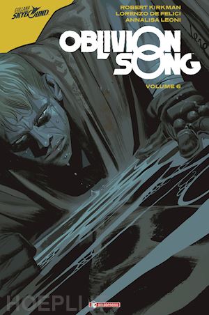 kirkman robert; de felici lorenzo - oblivion song. vol. 6