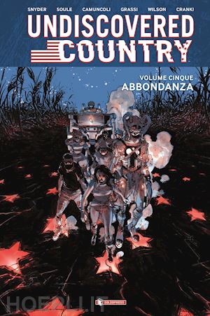 snyder scott; soule charles - undiscovered country. vol. 5: abbondanza