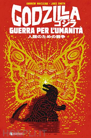 maclean andrew - godzilla. guerra per l'umanita'