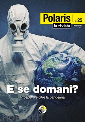 centro studi polaris (curatore) - polaris. vol. 25: e se domani? primavera 2022. prospettive oltre la pandemia