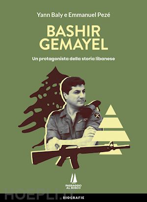 baly yann; peze' emmanuel - bashir gemayel. un protagonista della storia libanese