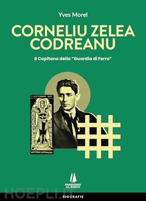 morel yves - corneliu zelea codreanu. il capitano della «guardia di ferro»